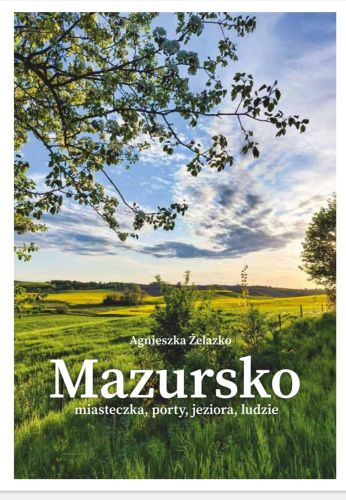 Mazursko. Miasteczka, porty, jeziora, ludzie